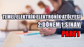 TEMEL ELEKTRİK ELEKTRONİK ATÖLYESİ 2DÖNEM 1SINAV PART1 [upl. by Verner854]