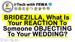 BRIDEZILLA What Is Your REACTION To Someone OBJECTING To Your WEDDING [upl. by Hazen]