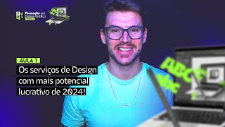 Formação em Design Gráfico 3  AULA 1  Os serviços de design com mais potencial lucrativo de 2024 [upl. by Lalad538]