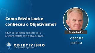 Como Edwin Locke conheceu o Objetivismo [upl. by Felicia]