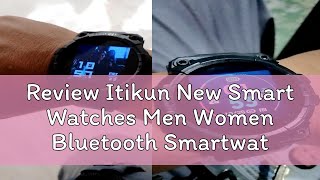 Review Itikun New Smart Watches Men Women Bluetooth Smartwatch Touch Bracelet Fitness For Ios Andro [upl. by Shipp]