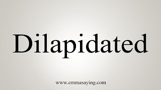 How To Say Dilapidated [upl. by Rick]