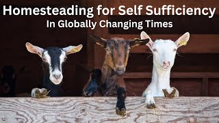 Homesteading for Self Sufficiency  In Globally Changing Times [upl. by Nosreh]