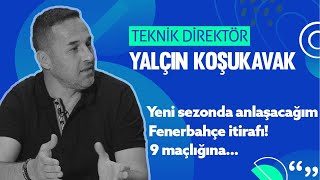 ÖZEL  Yalçın Koşukavaktan Fenerbahçe itirafı quot9 maçlığınaquot [upl. by Polish]