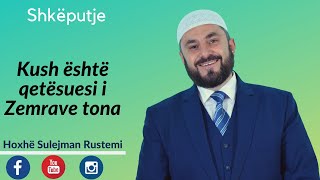 Kush është qetësuesi i Zemrave tona  Sulejman Rustemi [upl. by Airetal]