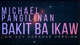 BAKIT BA IKAW  Michael Pangilinan  LOW KEY KARAOKE version [upl. by Elrahc]