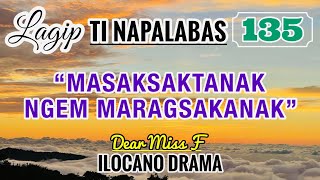 MASAKSAKTANAK NGEM MARAGSAKANAK  LAGIP TI NAPALABAS 135  ILOCANO DRAMA  Dear Miss F [upl. by Silrac]