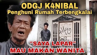 ODGJ KANIBAL PENGHUNI RUMAH TERBENGKALAI quotSAYA LAPARMAU MAKAN WANITAquot [upl. by Rhines]