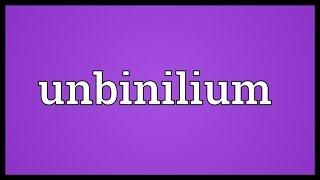 Unbinilium Meaning [upl. by Noivaz]