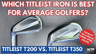 TITLEIST T200 VS TITLEIST T350  Which Titleist Iron Is Best For Average Golfers [upl. by Ring367]