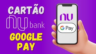 como adicionar cartão nubank no Google pay [upl. by Alamac]