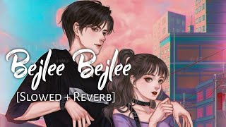 Bijlee Bijlee Slowed  Reverb  Harrdy SandhuPalak Tiwari  Jaani  BPraak  Chill with Beats [upl. by Sachi]