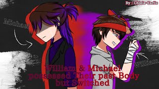 Michael amp William Possessed Their past Body But Switched  Afton Family AU  ⚠️ Read Desc [upl. by Anelys]