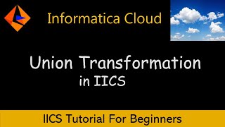 How to Use Union Transformation In IICS  IICS Tutorial For Beginners [upl. by Rahman]