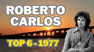 TOP 6 ROBERTO CARLOS 1977 reirobertocarlos [upl. by Yengac]