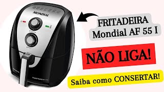 Como consertar Fritadeira AIR FRYER MONDIAL AF 55I NÃO LIGA  NÃO CIRCULA O AR  NÃO ESQUENTA [upl. by Constantina]