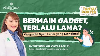 Banyak Main Gadget Waspada Nyeri Leher  dr Widyastuti Srie Utami Sp OT K [upl. by Swisher]