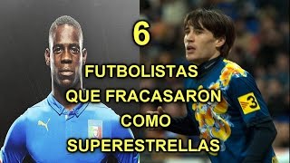 6 FUTBOLISTAS QUE FRACASARON COMO SUPERESTRELLAS  PROMESAS QUE FRACASARON  GARYES 2016 [upl. by Neill762]