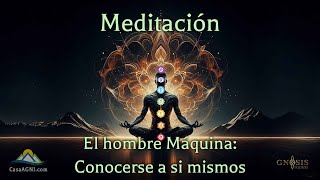 Meditación El Hombre Máquina Conocerse así mismo [upl. by Ahsya]