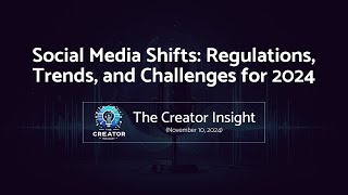 Social Media Shifts Regulations and Challenges for 2024  The Creator Insight November 10 2024 [upl. by Llorre]