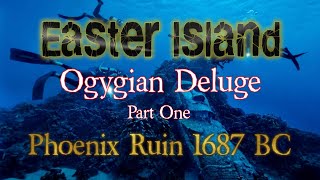 Part 1 Ogygian Deluge 1687 BC Easter Island [upl. by Elehcir]