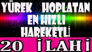 YÃœREK HOPLATAN Ä°LAHÄ°LER EN HIZLI HAREKETLÄ° SEÃ‡ME KARIÅIK 20 Ä°LAHÄ° [upl. by Fremont]