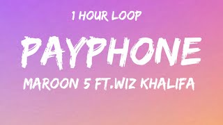 Maroon 5 FtWiz Khalifa  Payphone  Lyrics  1 Hour Loop [upl. by Idnas725]