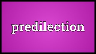 Predilection Meaning [upl. by Siramaj]