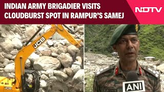 Himachal Pradesh Indian Army Brigadier RP Singh Visits Cloudburst Spot In Rampur’s Samej [upl. by Odlanyer]