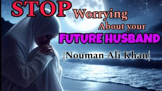 Stop worrying to much about your Future HusbandNouman Ali Khan [upl. by Darrej]