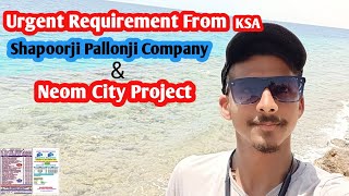 Urgent Requirement From Saudi Arabia Shapoorji Pallonji amp Neom City El Saif Company KSA [upl. by Parette]