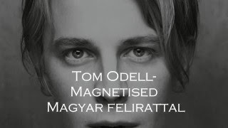 Tom Odell  Magnetised Magyar felirattal [upl. by Cruickshank]