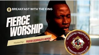 THE PATHWAY  PASTOR OGBONNAYA AKPOKE  FIERCE WORSHIP  BREAKFAST WITH THE KING [upl. by Sarina]