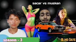 blind date season 3  sacar vs muskan [upl. by Nerat62]