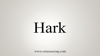 How To Say Hark [upl. by Anoved]