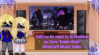 Oshi no Ko react to Ai Hoshino as Ceris quotEnder WishquotMinecraft Music Video Special Subscribers Video [upl. by Schaffel533]