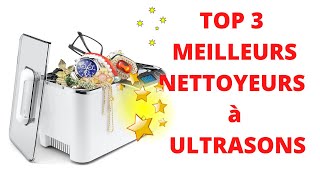 TOP 3 MEILLEURS NETTOYEURS à ULTRASONS [upl. by Gerrard]