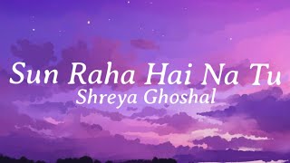 Sun Raha Hai Na Tu Lyrics  Shreya Ghoshal [upl. by Anaujat]