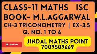 ISC Class 11 Math From M L Aggarwal  Ch3 Trigonometry  Ex35  Q No 1 to 6 [upl. by Hasile863]