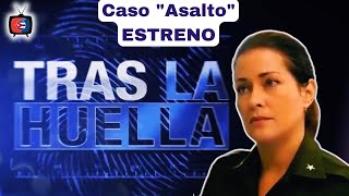 🛑TRAS LA HUELLA  Caso quotAsaltoquot  ESTRENO  11 de agosto de 2024 [upl. by Aisak]