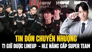 Tổng Hợp Tin Đồn Chuyển Nhượng  T1 Giữ Được Lineup Ruler Quay Lại GENG HLE Nâng Cấp Super Team [upl. by Morry780]