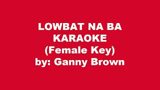 Ganny Brown Lowbat Na Ba Karaoke Female Key [upl. by Filbert]