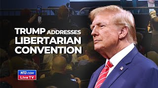 LIVE Trump Speaks at Libertarian National Convention in Washington [upl. by Rubi]