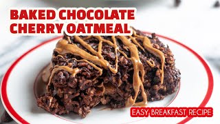 BAKED CHOCOLATE CHERRY OATMEAL [upl. by Fons510]