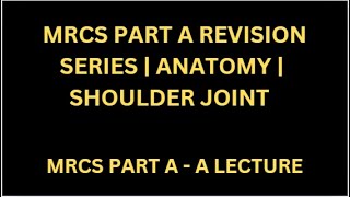 MRCS PART A REVISION SERIES  ANATOMY  SHOULDER JOINT [upl. by Castera]