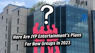 Here Are JYP Entertainment’s Plans For New Groups In 2023 [upl. by Jehiah]