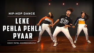 Leke Pehla Pehla Pyaar  Remix  Dance Video  Vicky Patel Choreography  HipHop [upl. by Embry340]