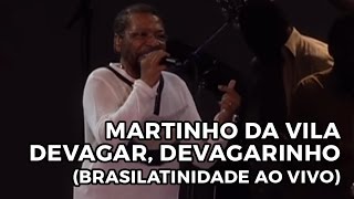 Martinho da Vila  Devagar devagarinho Brasilatinidade Ao Vivo [upl. by Reel23]