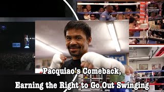 MANNY PACQUIAOS COMEBACK EARNING THE RIGHT TO GO OUT SWINGING [upl. by Aneleairam341]