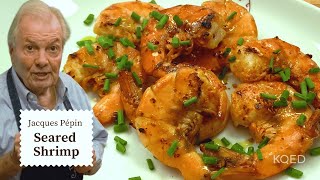 Jacques Pépins Delicious Seared Shrimp in Shell Recipe  Cooking at Home  KQED [upl. by Zilber199]